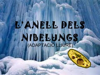 L’ANELL DELS NIBELUNGS (ADAPTACIÓ LLIURE) 