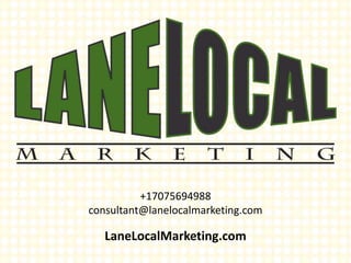 +17075694988
consultant@lanelocalmarketing.com
LaneLocalMarketing.com
 