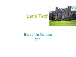 Lane Tech   By: Jamie Morales 211 