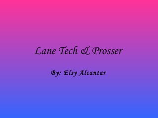 Lane Tech & Prosser   By: Elsy Alcantar   