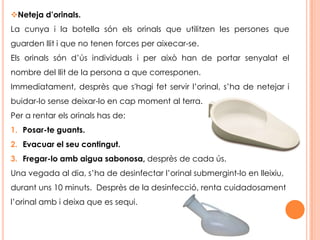 Rentat manual: Abans d’anomenar el procediment cal dir que el material de neteja (raspalls, fregalls, etc), s’ha de guardar net, desinfectat i sec i cal canviar el material, en cas que aquest estiga deteriorat, trencat o vell. Procediment:Fregar l’objecte amb aigua freda i un raspall.Renta’l amb aigua calenta  i sabó, raspallant bé els racons. 