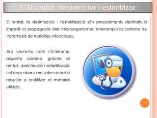 Rebutjar i reutilitzar:Un objecte queda contaminat si toca:- Una superfície contaminada.Una persona que esta eliminant gèrmens en un area del cos.Els articles que les persones usem per a la higiene, s'embruten i és contaminen, per tant, poden infectar a altres persones. Per a evitar que aquestes altres persones siguin contagiades tenim dos opcions:Rebutjar el material desprès de fer-lo servir.