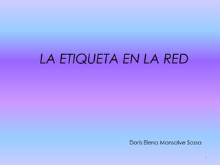 LA ETIQUETA EN LA RED




            Doris Elena Monsalve Sossa

                                         1
 