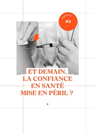 ET DEMAIN,
LA CONFIANCE
EN SANTÉ
MISE EN PÉRIL ?
#3
Ex
ploration
 