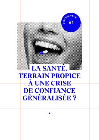#1
LA SANTÉ,
TERRAIN PROPICE
À UNE CRISE
DE CONFIANCE
GÉNÉRALISÉE ?
ÉTAT
D
ES LIEUX
 