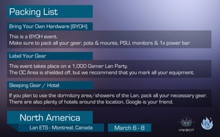 Lan ETS - Montreal, Canada
North America
March 6 - 8
Contact
Accommodation Tips in Montreal
Trouffman (trouffman@overclock...