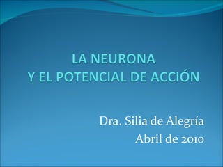 Dra. Silia de Alegría
       Abril de 2010
 