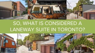 SO, WHAT IS CONSIDERED A
LANEWAY SUITE IN TORONTO?
SUPERKUL.CATABC TABC
TABC
CROFT ST.,
Toronto
occasionaltoronto.blogspot.com
CROFT ST.,
Toronto
lga.ap.com
 