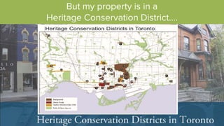 But my property is in a
Heritage Conservation District….
 