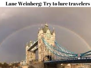 Lane Weinberg: Try to lure travelers
 