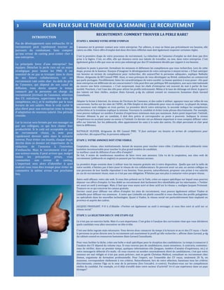 INTRODUCTION
Pas de développement sans embauche. Or le
recrutement peut rapidement tourner au
parcours du combattant. Sans compter
qu'une erreur de casting peut coûter cher à
une entreprise.
La principale force d'une entreprise? Ses
équipes. Dénicher la perle rare est un enjeu
stratégique pour toutes les PME. Il est
essentiel de ne pas se tromper dans le choix
de ses futurs collaborateurs, car un
recrutement raté coûte cher. Au-delà du prix
de l'annonce, qui dépend de son canal de
diffusion, vous devez ajouter le temps
consacré par la personne en charge du
recrutement (écriture de l'annonce, sélection
des CV, entretiens, supervision des tests de
compétence, etc.), et le multiplier par le taux
horaire de son salaire. Mais le coût caché le
plus élevé pour une entreprise reste le temps
d'adaptation du nouveau salarié. Une période
cruciale.
Car la recrue sera formée par son manager ou
par ses collègues, ce qui fera chuter leur
productivité. Si le coût est acceptable en cas
de recrutement réussi, la note peut
rapidement devenir salée dans le scénario
inverse. Pour éviter ces écueils, chaque étape
décrite dans ce dossier est importante: de la
rédaction de l'annonce à l'entretien
d'embauche. Mais le recrutement n'est pas
une science exacte, il peut arriver que, malgré
toutes les précautions prises, vous
commettiez une erreur de casting.
L'important sera alors d'identifier à quel
endroit vous vous êtes trompé pour éviter de
commettre la même erreur une prochaine
fois.
RECRUTEMENT: COMMENT TROUVER LA PERLE RARE?
ETAPES 1. SOIGNEZ VOTRE OFFRE D'EMPLOI
L'annonce est le premier contact avec votre entreprise. Par ailleurs, si vous ne listez pas précisément vos besoins, elle
ratera sa cible. Votre offre d'emploi doit donc être bien réfléchie mais doit également respecter certaines règles.
C'est la première étape de votre processus de recrutement. La rédaction de l'annonce d'emploi ne doit donc pas être
prise à la légère. C'est, en effet, elle qui donnera envie aux talents de travailler, ou non, dans votre entreprise. C'est
également grâce à elle que vous ne serez pas submergé par des CV totalement décalés par rapport à vos besoins.
Analysez le poste à pourvoir, formalisez les missions et définissez les compétences que vous recherchez. Lors de cette
étape, prenez de la hauteur. Essayez d'imaginer le développement de votre entreprise à moyen terme. « Il faut anticiper
vos besoins en termes de compétences pour rechercher, dès aujourd'hui la personne adéquate», explique Nathalie
Olivier, dirigeante de RH Conseil PME. Ainsi, si vous prévoyez de vous développer au Brésil, embauchez un commercial
qui parle portugais. Parallèlement, listez les caractéristiques de votre société. La bonne question à vous poser: «En quoi
mon entreprise est différente de ses concurrentes?» Cela peut être une politique RH exemplaire, une aura internationale
ou encore une forte croissance. « C'est surprenant, mais les chefs d'entreprise ont souvent du mal à parler de leur
société. Pourtant, c'est l'une des clés pour attirer les profils intéressants. Même si le taux de chômage est élevé, la guerre
des talents est bien réelle», analyse Alain Gavand, p-dg du cabinet conseil en ressources humaines Alain Gavand
Consultants.
Adapter la forme à Internet. Au niveau de l'écriture de l'annonce, et des codes à utiliser, appuyez-vous sur celles de vos
concurrents. Surfez sur les sites de l’APEC, de Pôle Emploi et des jobboards pour vous en inspirer. La plupart du temps,
les annonces sont rédigées en trois parties. La première décrit votre entreprise, la seconde indique les compétences
recherchées et la troisième explique la mission. Vouvoyez le candidat et évitez toute phrase discriminante. Par exemple,
vous pouvez indiquer un nombre d'années d'expérience minimum mais pas maximum. Autre point important: l'intitulé.
Premier élément lu par un candidat, il doit être précis et correspondre au poste à pourvoir. Indiquez le niveau
d'expérience en accolant junior ou senior à l'intitulé. Ce dernier est un élément important si vous comptez diffuser votre
offre sur Internet. Sur les jobboards, elles apparaissent les unes à la suite des autres. Un objet percutant et clair peut
faire la différence.
NATHALIE OLIVIER, dirigeante de RH Conseil PME: "Il faut anticiper vos besoins en termes de compétences pour
rechercher, dès aujourd'hui, la personne adéquate."
ETAPE 2. VOTRE ANNONCE DOIT ETRE VISIBLE.
Cooptation, réseau, sites institutionnels. Autant de moyens pour toucher votre cible. L'utilisation des jobboards reste
toutefois incontournable pour toucher le plus grand nombre de candidats.
Le meilleur canal de diffusion d'une offre d'emploi?
De fait, il existe de nombreuses manières de faire vivre une annonce. Cela va de la cooptation, aux sites web de
recrutement (jobboards en anglais) en passant par les réseaux sociaux.
La première étape consiste donc à utiliser tous les moyens gratuits mis à votre disposition. Quelle que soit la taille de
votre société, n'hésitez pas à faire jouer le réseau de vos collaborateurs. Ils peuvent avoir un ami, un ancien collègue ou
une personne de leur famille répondant à vos besoins. Vous pouvez, naturellement, proposer une prime à vos salariés
en cas de recrutement réussi, mais ce n'est pas une obligation. N'hésitez pas non plus à contacter votre propre réseau.
Autre outil efficace: votre site web. Si vous êtes présent sur la Toile, créez un espace spécifique sur lequel vous pourrez
déposer vos offres d'emploi. Ce lieu dédié au recrutement doit facilement être identifiable par les internautes. « Twitter
est aussi un outil à envisager. Mais, il faut que vous soyez suivi et donc actif sur le réseau », souligne Jacques Froissant.
Toujours en ce qui concerne les canaux gratuits.
Dernier canal pour diffuser vos offres d'emploi: les sites de recrutement, vous pouvez également utiliser Viadeo et
LinkedIn pour diffuser vos annonces. A noter que LinkedIn est plutôt conseillé si vous cherchez des profils polyglottes
ou spécialisés dans les nouvelles technologies. Quant à Viadeo, le réseau social est particulièrement bien implanté en
province et auprès des cadres.
JACQUES FROISSANT, P-D G d'Altaïde: «Twitter est également un outil à envisager, si vous êtes suivi et actif sur ce
réseau social."
ETAPE 3. LA SELECTION DES CV: UNE ETAPE-CLE
Ce n'est pas un exercice facile. Mais il a son importance. C'est grâce à l'analyse des curriculum vitae que vous déciderez
quels candidats vous allez rencontrer en tête-à-tête.
C'est une tâche ingrate mais nécessaire. Vous devrez donc consacrer du temps à la lecture et au tri des CV reçus. « Seule
la personne en prise directe avec le recrutement sait exactement le profil qu'elle recherche », affirme Alain Gavand, p-dg
du cabinet conseil en ressources humaines Alain Gavand Consultants.
Pour vous faciliter la tâche, créez une boîte e-mail spécifique pour la réception des candidatures. Le temps à consacrer à
l'analyse des CV dépend du volume reçu. Si vous recevez peu de candidatures, soyez minutieux. A contrario, contentez-
vous de vérifier, dans un premier temps, quelques informations-clés (langues, nombre d'années d'expérience, etc.) si
votre messagerie déborde d'e-mails. «Si vous recevez un nombre anormalement élevé de candidatures, c'est que votre
annonce est mal rédigée et n'est pas assez précise», met en garde Christian Malécot, consultant en recrutement chez
Demos, organisme de formation professionelle. Pour l'expert, sur l'ensemble des CV reçus, seulement 20 %, en
moyenne, correspondent réellement à vos critères. Naturellement, lors de votre sélection, bannissez tous les critères
discriminants, comme l'âge ou le sexe de la personne (lire l'encadré, ci-contre). Focalisez-vous sur les compétences
réelles du candidat. Par exemple, a-t-il déjà travaillé dans votre secteur d'activité? A-t-il une expérience dans un pays
étranger?
3 PLEIN FEUX SUR LE THEME DE LA SEMAINE : LE RECRUTEMENT
 