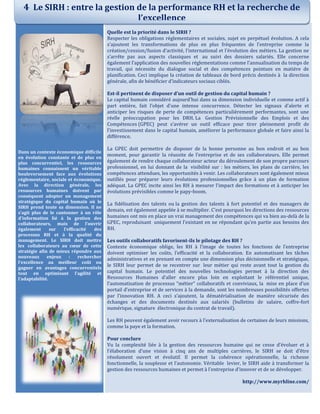 Dans un contexte économique difficile
en évolution constante et de plus en
plus concurrentiel, les ressources
humaines connaissent un véritable
bouleversement face aux évolutions
réglementaire, sociale et économique.
Avec la direction générale, les
ressources humaines doivent par
conséquent adopter un management
stratégique du capital humain où le
SIRH prend toute sa dimension. Il ne
s’agit plus de le cantonner à un rôle
d’information lié à la gestion des
collaborateurs, mais de l’ouvrir
également sur l’efficacité des
processus RH et à la qualité du
management. Le SIRH doit mettre
les collaborateurs au cœur de cette
stratégie afin de mieux répondre aux
nouveaux enjeux : rechercher
l’excellence au meilleur coût ou
gagner en avantages concurrentiels
tout en optimisant l’agilité et
l’adaptabilité.
Quelle est la priorité dans le SIRH ?
Respecter les obligations réglementaires et sociales, sujet en perpétuel évolution. A cela
s’ajoutent les transformations de plus en plus fréquentes de l’entreprise comme la
création/cession/fusion d’activité, l’international et l’évolution des métiers. La gestion ne
s’arrête pas aux aspects classiques et au suivi des dossiers salariés. Elle concerne
également l’application des nouvelles réglementations comme l’annualisation du temps de
travail, qui nécessite du dialogue social et des compétences pointues en matière de
planification. Ceci implique la création de tableaux de bord précis destinés à la direction
générale, afin de bénéficier d’indicateurs sociaux ciblés.
Est-il pertinent de disposer d’un outil de gestion du capital humain ?
Le capital humain considéré aujourd’hui dans sa dimension individuelle et comme actif à
part entière, fait l’objet d’une intense concurrence. Détecter les signaux d’alerte et
anticiper les risques de perte de compétences particulièrement performantes, sont une
réelle préoccupation pour les DRH. La Gestion Prévisionnelle des Emplois et des
Compétences (GPEC) peut s’avérer un outil efficace pour tirer pleinement profit de
l’investissement dans le capital humain, améliorer la performance globale et faire ainsi la
différence.
La GPEC doit permettre de disposer de la bonne personne au bon endroit et au bon
moment, pour garantir la réussite de l’entreprise et de ses collaborateurs. Elle permet
également de rendre chaque collaborateur acteur du déroulement de son propre parcours
professionnel, en lui donnant de la visibilité sur : les métiers, les plans de carrière, les
compétences attendues, les opportunités à venir. Les collaborateurs sont également mieux
outillés pour préparer leurs évolutions professionnelles grâce à un plan de formation
adéquat. La GPEC incite ainsi les RH à mesurer l’impact des formations et à anticiper les
évolutions prévisibles comme le papy-boom.
La fidélisation des talents ou la gestion des talents à fort potentiel et des managers de
demain, est également appelée à se multiplier. C’est pourquoi les directions des ressources
humaines ont mis en place un vrai management des compétences qui va bien au-delà de la
GPEC, reproduisant uniquement l’existant en ne répondant qu’en partie aux besoins des
RH.
Les outils collaboratifs favorisent-ils le pilotage des RH ?
Contexte économique oblige, les RH à l’image de toutes les fonctions de l’entreprise
doivent optimiser les coûts, l’efficacité et la collaboration. En automatisant les tâches
administratives et en prenant en compte une dimension plus décisionnelle et stratégique,
le SIRH leur permet de se recentrer sur leur métier qui reste avant tout la gestion du
capital humain. Le potentiel des nouvelles technologies permet à la direction des
Ressources Humaines d’aller encore plus loin en exploitant le référentiel unique,
l’automatisation de processus “métier” collaboratifs et conviviaux, la mise en place d’un
portail d’entreprise et de services à la demande, sont les nombreuses possibilités offertes
par l’innovation RH. A ceci s’ajoutent, la dématérialisation de manière sécurisée des
échanges et des documents destinés aux salariés (bulletins de salaire, coffre-fort
numérique, signature électronique du contrat de travail).
Les RH peuvent également avoir recours à l’externalisation de certaines de leurs missions,
comme la paye et la formation.
Pour conclure
Vu la complexité liée à la gestion des ressources humaine qui ne cesse d’évoluer et à
l’élaboration d’une vision à cinq ans de multiples carrières, le SIRH se doit d’être
résolument ouvert et évolutif. Il permet la cohérence opérationnelle, la richesse
fonctionnelle, la souplesse et l’autonomie. Véritable levier, le SIRH aide à transformer la
gestion des ressources humaines et permet à l’entreprise d’innover et de se développer.
http://www.myrhline.com/
4 Le SIRH : entre la gestion de la performance RH et la recherche de
l’excellence
 