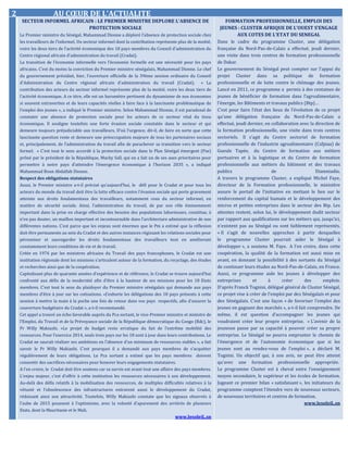 2 AU CŒUR DE L’ACTUALITE
SECTEUR INFORMEL AFRICAIN : LE PREMIER MINISTRE DEPLORE L’ABSENCE DE
PROTECTION SOCIALE
Le Premier ministre du Sénégal, Mahammad Dionne a déploré l’absence de protection sociale chez
les travailleurs de l’informel. Un secteur informel dont la contribution représente plus de la moitié,
voire les deux tiers de l’activité économique des 18 pays membres du Conseil d'administration du
Centre régional africain d'administration du travail (Cradat).
La transition de l’économie informelle vers l’économie formelle est une nécessité pour les pays
africains. C’est du moins la conviction du Premier ministre sénégalais, Mahammad Dionne. Le chef
du gouvernement présidait, hier, l’ouverture officielle de la 39ème session ordinaire du Conseil
d'Administration du Centre régional africain d'administration du travail (Cradat). « La
contribution des acteurs du secteur informel représente plus de la moitié, voire les deux tiers de
l’activité économique. A ce titre, elle est un baromètre pertinent du dynamisme de nos économies
si souvent extraverties et de leurs capacités réelles à faire face à la lancinante problématique de
l’emploi des jeunes », a indiqué le Premier ministre. Selon Mahammad Dionne, il est paradoxal de
constater une absence de protection sociale pour les acteurs de ce secteur vital du tissu
économique. Il souligne toutefois une forte évasion sociale constatée dans le secteur et qui
demeure toujours préjudiciable aux travailleurs. D’où l’urgence, dit-il, de faire en sorte que cette
lancinante question reste et demeure une préoccupation majeure de tous les partenaires sociaux
et, principalement, de l’administration du travail afin de parachever sa transition vers le secteur
formel. « C’est tout le sens accordé à la protection sociale dans le Plan Sénégal émergent (Pse)
prôné par le président de la République, Macky Sall, qui en a fait un de ses axes prioritaires pour
permettre à notre pays d’atteindre l’émergence économique à l’horizon 2035 », a indiqué
Mahammad Boun Abdallah Dionne.
Respect des obligations statutaires
Aussi, le Premier ministre a-t-il précisé qu’aujourd’hui, le défi pour le Cradat et pour tous les
acteurs du monde du travail doit être la lutte efficace contre l’évasion sociale qui porte gravement
atteinte aux droits fondamentaux des travailleurs, notamment ceux du secteur informel, en
matière de sécurité sociale. Ainsi, l’administration du travail, de par son rôle éminemment
important dans la prise en charge effective des besoins des populations laborieuses, constitue, à
n’en pas douter, un maillon important et incontournable dans l’architecture administrative de nos
différentes nations. C’est parce que les enjeux sont énormes que le Pm a estimé que la réflexion
doit être permanente au sein du Cradat et des autres instances régissant les relations sociales pour
pérenniser et sauvegarder les droits fondamentaux des travailleurs tout en améliorant
constamment leurs conditions de vie et de travail.
Créée en 1976 par les ministres africains du Travail des pays francophones, le Cradat est une
institution régionale dont les missions s’articulent autour de la formation, du recyclage, des études
et recherches ainsi que de la coopération.
Capitalisant plus de quarante années d’expérience et de référence, le Cradat se trouve aujourd’hui
confronté aux défis de la modernité afin d’être à la hauteur de ses missions pour les 18 Etats
membres. C’est tout le sens du plaidoyer du Premier ministre sénégalais qui demande aux pays
membres d’être à jour sur les cotisations. «J’exhorte les délégations des 18 pays présents à cette
session à mettre la main à la poche une fois de retour dans vos pays respectifs, afin d’assurer la
couverture budgétaire du Cradat », a-t-il recommandé.
Cet appel a trouvé un écho favorable auprès du Pca sortant, le vice-Premier ministre et ministre de
l’Emploi, du Travail et de la Prévoyance sociale de la République démocratique du Congo (Rdc), le
Pr Willy Makiashi. «Le projet de budget reste erratique du fait de l’extrême mobilité des
ressources. Pour l’exercice 2014, seuls trois pays sur les 18 sont à jour dans leurs contributions. Le
Cradat ne saurait réaliser ses ambitions en l’absence d’un minimum de ressources stables », a fait
savoir le Pr Willy Makiashi. C’est pourquoi il a demandé aux pays membres de s’acquitter
régulièrement de leurs obligations. Le Pca sortant a estimé que les pays membres doivent
consentir des sacrifices nécessaires pour honorer leurs engagements statutaires.
A l’en croire, le Cradat doit être soutenu car sa survie est avant tout une affaire des pays membres.
L’enjeu majeur, c’est d’offrir à cette institution les ressources nécessaires à son développement.
Au-delà des défis relatifs à la mobilisation des ressources, de multiples difficultés relatives à la
vétusté et l’obsolescence des infrastructures entravent aussi le développement du Cradat,
réduisant ainsi son attractivité. Toutefois, Willy Makiashi constate que les signaux observés à
l’aube de 2015 poussent à l’optimisme, avec la volonté d’apurement des arriérés de plusieurs
Etats, dont la Mauritanie et le Mali.
www.lesoleil..sn
FORMATION PROFESSIONNELLE, EMPLOI DES
JEUNES : CLUSTER AFRIQUE DE L’OUEST S’ENGAGE
AUX COTES DE L’ETAT DU SENEGAL
Dans le cadre du programme Cluster, une délégation
française du Nord-Pas-de-Calais a effectué, jeudi dernier,
une visite dans trois centres de formation professionnelle
de Dakar.
Le gouvernement du Sénégal peut compter sur l’appui du
projet Cluster dans sa politique de formation
professionnelle et de lutte contre le chômage des jeunes.
Lancé en 2011, ce programme a permis à des centaines de
jeunes de bénéficier de formation dans l’agroalimentaire,
l’énergie, les Bâtiments et travaux publics (Btp)…
C’est pour faire l’état des lieux de l’évolution de ce projet
qu’une délégation française du Nord-Pas-de-Calais a
effectué, jeudi dernier, en collaboration avec la direction de
la formation professionnelle, une visite dans trois centres
sectoriels. Il s’agit du Centre sectoriel de formation
professionnelle de l’industrie agroalimentaire (Csfpiaa) de
Gueule Tapée, du Centre de formation aux métiers
portuaires et à la logistique et du Centre de formation
professionnelle aux métiers du bâtiment et des travaux
publics de Diamniadio.
A travers le programme Cluster, a expliqué Michel Faye,
directeur de la Formation professionnelle, le ministère
assure le portail de l’initiative en mettant le lien sur le
renforcement du capital humain et le développement des
micros et petites entreprises dans le secteur des Btp. Les
attentes restent, selon lui, le développement dudit secteur
par rapport aux qualifications sur les métiers qui, jusqu’ici,
n’existent pas au Sénégal ou sont faiblement représentés.
« Il s’agit de nouvelles approches à partir desquelles
le programme Cluster pourrait aider le Sénégal à
développer », a soutenu M. Faye. A l’en croire, dans cette
coopération, la qualité de la formation est aussi mise en
avant, en donnant la possibilité à des sortants du Sénégal
de continuer leurs études au Nord-Pas-de-Calais, en France.
Aussi, ce programme aide les jeunes à développer des
entreprises et à créer des emplois.
D’après Franck Tognini, délégué général de Cluster Sénégal,
ce projet vise à créer de l’emploi par des Sénégalais et pour
des Sénégalais. C’est une façon « de favoriser l’emploi des
jeunes en gagnant des marchés », a-t-il fait comprendre. De
même, il est question d’accompagner les jeunes qui
voudraient créer leur propre entreprise. « L’avenir de la
jeunesse passe par sa capacité à pouvoir créer sa propre
entreprise. Le Sénégal ne pourra emprunter le chemin de
l’émergence et de l’autonomie économique que si les
jeunes sont au rendez-vous de l’emploi », a déclaré M.
Tognini. Un objectif qui, à son avis, ne peut être atteint
qu’avec une formation professionnelle appropriée.
Le programme Cluster est à cheval entre l’enseignement
moyen secondaire, le supérieur et les écoles de formation.
Jugeant ce premier bilan « satisfaisant », les initiateurs du
programme comptent l’étendre vers de nouveaux secteurs,
de nouveaux territoires et centres de formation.
www.lesoleil..sn
 
