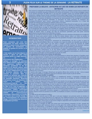INTRODUCTION
Toute entreprise qui veut être
performante est tenue d’avoir une
visibilité à moyen terme, notamment
en matière de recrutement, de
mobilité, de gestion de carrière et de
formation.
« Cette année, j’ai eu trois départs en
retraite à gérer en plus d’une
assistante partie en congé maternité.
J’ai eu du
mal à trouver des remplaçants»,
explique ce manager. La patronne
d’un cabinet conseil a également vécu
une expérience similaire. «Mon
entreprise grandissait au fil des
années. Je ne pouvais assurer seule
cette croissance. J’ai fait promouvoir
une de mes collaboratrices au poste
de directrice adjointe. Elle avait
pourtant le potentiel. Mais les
résultats ne suivaient pas. Peut-être
que je n’ai pas su l’accompagner dans
ses nouvelles fonctions». Beaucoup
d’entreprises vivent ces situations de
nature à réduire leurs
performances, faute de s’y être
préparées suffisamment à l’avance.
En effet, il n’y a pas si longtemps, la
gestion prévisionnelle des emplois et
compétences (GPEC) préoccupait
encore peu d’entreprises à cause de la
stabilité de l’environnement
économique. Aujourd’hui, ce n’est plus
le cas. Parce que le monde change et
que l’environnement de l’entreprise
change, c’est désormais une démarche
d’anticipation qu’il faut.
PREPARER LA RELEVE : ANTICIPER AU LIEU DE SUBIR LES DEPARTS EN
RETRAITE
Pour assurer la continuité de l’entreprise, il est important d’avoir une visibilité à moyen terme en matière de
recrutement, de mobilité, de gestion d’effectifs et de carrière, de formation...«C’est un enjeu stratégique majeur
et une mission prioritaire des DRH dans ce qui peut être considéré comme une nouvelle bataille pour les
entreprises», explique Hassan Chraibi, consultant et DG du cabinet Ingea Conseil. Toute entreprise en quête de
performances est donc tenue de préparer la relève à tous les niveaux hiérarchiques de l’entreprise. Cela passe
par l’utilisation de systèmes de détection et de gestion des hauts potentiels et une stratégie de recrutement
réfléchie. Les outils permettant d’identifier et d’encadrer les hauts potentiels ne manquent pas.
Techniques d’évaluation «peer review», «assessment centers», «balanced scorecards», il y a toute une
panoplie de techniques qui peuvent être utilisées seules ou en mixte.
Par exemple, pour faciliter la mobilité verticale, des entreprises comme Renault ont opté pour des comités de
carrière, incluant le PDG et les membres du comité de direction (Lire interview de Mohamed Bachiri, DRH
Group de Renault Maroc, en page 4). «Aujourd’hui, tous les niveaux du management peuvent être concernés
par le management des successions. On rassemble les candidats choisis pour monter à un échelon supérieur
dans un vivier de hauts potentiels, et ceci sans qu’il y ait obligatoirement de postes vacants dans l’immédiat»,
souligne M. Bachiri. Dans ce groupe, une liste de successeurs potentiels, pour tout poste concerné
(généralement trois personnes) est arrêtée bien à l’avance.
«Chaque cas est traité au niveau du comité. Il s’agit également lors des entretiens d’évaluation de recueillir les
attentes de chacun pour pouvoir mettre en place les actions idoines. Grâce à ce vivier, on accélère le
développement et la carrière des collaborateurs pour leur permettre d’occuper le rôle auquel on les destine»,
explique le DRH Group de Renault Maroc.
Comme Renault, beaucoup d’entreprises, notamment les multinationales, ont mis en place ce genre de
système. Chez GlaxowSmithKline Maroc, par exemple, trois types de profils sont identifiés pour prendre la
relève. D’abord les cadres juniors qui sont aptes à remplir à moyen terme des fonctions de middle
management, les cadres seniors appelés à occuper à moyen terme des fonctions de directeurs centraux,
directeurs de sites et les leaders appelés à remplir des fonctions de responsabilité à l’international.
Plusieurs critères de choix sont retenus. Pour prétendre à de nouvelles responsabilités, un collaborateur doit
réaliser d’excellentes performances et de très bonnes qualités comportementales. Un programme de
formation de managers coachs destiné à l’ensemble des cadres dirigeants et intermédiaires a été mis en place
pour que chacun puisse gérer un haut potentiel au sein de son entité.
La transmission du savoir est un vecteur de motivation
Les DRH insistent sur le fait que la sélection se fait généralement en faisant bien attention à l’équilibre entre
services ou départements. La maîtrise du processus de promotion est aussi essentielle. «On doit franchir des
étapes importantes pour pouvoir accéder au poste désiré tout comme l’entreprise doit réguler les demandes
qui sont parfois disproportionnées par rapport au potentiel de l’individu», prévient M.Bachiri.
Ceci dit, une gestion prévisionnelle ou un plan de succession reposent avant tout sur la transmission du savoir,
souligne Hassan Chraibi. Une telle démarche présente plusieurs avantages aussi bien pour l’entreprise,
l’accompagnateur que l’accompagné. Même si l’objectif n’est pas de préparer la promotion verticale «la
transmission du savoir est un vecteur de motivation pour les collaborateurs», explique Mohamed Bachiri. La
préparation de la relève n’intéresse pas que les grandes entreprises, mais les PME aussi. Pour ces dernières, il
s’agit non seulement d’identifier les hauts potentiels et de préparer la relève, mais aussi de favoriser les
conditions de la croissance.
De manière plus large, le message véhiculé par une gestion efficace des carrières est clair : c’est un moyen
pour retenir les meilleures compétences ainsi qu’un outil pour attirer de plus en plus de talents.
La GEPC, un outil pour faciliter la mobilité
La GPEC (gestion prévisionnelle des emplois et compétences) permet à l’entreprise d’identifier les
compétences qui lui seront nécessaires pour la mise en œuvre de sa stratégie, de faciliter la mobilité des
salariés et d’anticiper les besoins en formation.
La GPEC est donc une opportunité pour l’entreprise et les salariés. Cet ouvrage exhaustif aborde aussi bien les
approches stratégique, juridique et humaine que la négociation avec les partenaires sociaux. Il propose une
grille de lecture et une méthodologie de mise en place de la GPEC partant du contexte réglementaire. Les
auteurs ont notamment souhaité présenter concrètement la relation existant entre la GPEC et la formation,
afin de démontrer que la construction d’une politique de gestion des ressources humaines ne peut être
envisagée sans une réflexion approfondie du rôle de la formation professionnelle continue.
Destiné aux DRH, responsables formation, managers et représentants du personnel, ce livre résolument
pratique répond à toutes les questions sur la GPEC. Les étudiants en master y trouveront également matière à
réflexion.
«Les PME ont du mal à préparer la relève»
Préparer la relève concerne aussi la PME, que ce soit pour remplacer une personne partie en retraite, en
mission à l’étranger, en congé maternité ou en congé tout court. Malheureusement, nous constatons que dans
beaucoup de cas, notamment dans les entreprises familiales, les managers restent souvent en exercice après la
limite d’âge. Pourquoi ? Parce qu’on n’a pas encore intégré la séparation entre la propriété et le management
telle qu’on le voit dans les pays développés.
Autre problème, les managers de PME sont connus pour avoir plusieurs casquettes à la fois : prendre des
décisions importantes, gérer plusieurs dossiers à la fois, gérer des conflits, prendre le temps de former et
d’écouter ses collaborateurs... Le problème est qu’il est difficile, sinon impossible d’être au four et au moulin.
Le risque est qu’à force d’avoir le nez sur le guidon, la réflexion sur le long terme, c’est-à-dire l’avenir de
l’entreprise, passe au second plan. Ceci dit, les managers qui ont réussi dans leur vie
LAVIEECO.COM
3 PLEIN FEUX SUR LE THEME DE LA SEMAINE : LA RETRAITE
 