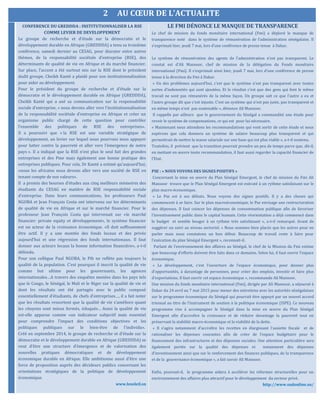 2 AU CŒUR DE L’ACTUALITE
CONFERENCE DU GREDDDA : INSTITUTIONNALISER LA RSE
COMME LEVIER DE DEVELOPPEMENT
Le groupe de recherche et d’étude sur la démocratie et le
développement durable en Afrique (GREDDDA) a tenu sa troisième
conférence, samedi dernier au CESAG, pour discuter entre autres
thèmes, de la responsabilité sociétale d’entreprise (RSE), des
déterminants de qualité de vie en Afrique et du marché financier.
Sur place, l’accent a été surtout mis sur la RSE dont le président
dudit groupe, Cheikh Kanté a plaidé pour son institutionnalisation
pour aider au développement.
Pour le président du groupe de recherche et d’étude sur la
démocratie et le développement durable en Afrique (GREDDDA),
Cheikh Kanté qui a axé sa communication sur la responsabilité
sociale d’entreprise, « nous devons aller vers l’institutionnalisation
de la responsabilité sociétale d’entreprise en Afrique et créer un
organisme public chargé de cette question pour contrôler
l’ensemble des politiques de RSE des entreprises».
Il a poursuivi que « la RSE est une variable stratégique de
développement, un levier sur lequel nous pourrons nous appuyer
pour lutter contre la pauvreté et aller vers l’émergence de notre
pays ». Il a indiqué que la RSE n’est plus le seul fait des grandes
entreprises et des Pme mais également une bonne pratique des
entreprises publiques. Pour cela, Dr Kanté a estimé qu’aujourd’hui,
«nous les africains nous devons aller vers une société de RSE en
tenant compte de nos valeurs».
Il a promis des bourses d’études aux cinq meilleurs mémoires des
étudiants du CESAG en matière de RSE responsabilité sociale
d’entreprise. Dans leurs communications, les professeurs Paul
NGOBA et Jean François Costa ont intervenu sur les déterminants
de qualité de vie en Afrique et sur le marché financier. Pour le
professeur Jean François Costa qui intervenait sur «le marché
financier: private equity et développement», le système financier
est un acteur de la croissance économique. «Il doit suffisamment
être actif. Il y a une montée des fonds locaux et des privés
aujourd’hui et une régression des fonds internationaux. Il faut
donner aux acteurs locaux la bonne information financière», a-t-il
défendu.
Pour son collègue Paul NGOBA, le Pib ne reflète pas toujours la
qualité de la population. C’est pourquoi il inscrit la qualité de vie
comme but ultime pour les gouvernants, les agences
internationales…A travers des enquêtes menées dans les pays tels
que le Congo, le Sénégal, le Mali et le Niger sur la qualité de vie et
dont les résultats ont été partagés avec le public composé
essentiellement d’étudiants, de chefs d’entreprises…, il a fait noter
que les résultats ressortent que la qualité de vie s’améliore quant
les citoyens sont mieux formés, éduqués… Aussi la qualité de vie
est-elle apparue comme «un indicateur subjectif mais essentiel
pour comprendre l’impact des conditions objectives et les
politiques publiques sur le bien-être de l’individu».
Créé en septembre 2014, le groupe de recherche et d’étude sur la
démocratie et le développement durable en Afrique (GREDDDA) se
veut d’être une structure d’émergence et de valorisation des
nouvelles pratiques démocratiques et de développement
économique durable en Afrique. Elle ambitionne aussi d’être une
force de proposition auprès des décideurs publics concernant les
orientations stratégiques de la politique de développement
économique.
www.lesoleil.sn
LE FMI DÉNONCE LE MANQUE DE TRANSPARENCE
Le chef de mission du fonds monétaire international (Fmi) a déploré le manque de
transparence noté dans le système de rémunération de l’administration sénégalaise. Il
s’exprimait hier, jeudi 7 mai, lors d’une conférence de presse tenue à Dakar.
Le système de rémunération des agents de l’administration n’est pas transparent. Le
constat est d’Ali Mansoor, chef de mission de la délégation du Fonds monétaire
international (Fmi). Il s‘exprimait ainsi hier, jeudi 7 mai, lors d’une conférence de presse
tenue à la direction du Fmi à Dakar.
« Un des problèmes aujourd’hui, c’est que le système n’est pas transparent avec toutes
sortes d’indemnités qui sont ajoutées. Et le résultat c’est que des gens qui font le même
travail ne sont pas rémunérés de la même façon. Un groupe sait ce que l’autre a eu et
l’autre groupe dit que c’est injuste. C’est un système qui n’est pas juste, pas transparent et
en même temps n’est pas soutenable », dénonce Ali Mansoor.
Il rappelle par ailleurs que le gouvernement du Sénégal a commandité une étude pour
revoir le système de compensations, ce qui est pour lui nécessaire.
« Maintenant nous attendons les recommandations qui vont sortir de cette étude et nous
espérons que cela donnera un système de salaire beaucoup plus transparent et qui
permettrait de mettre la masse salariale sur une base qui est plus viable », a-t-il soutenu.
Toutefois, il prévient que la transition pourrait prendre un peu de temps parce que, dit-il,
en mettant en œuvre toute recommandation, il faut aussi regarder la capacité financier de
l’Etat.
PSE : « NOUS VOYONS DES SIGNES POSITIFS »
Concernant la mise en œuvre du Plan Sénégal Emergent, le chef de mission du Fmi Ali
Mansoor trouve que le Plan Sénégal Emergent est exécuté à un rythme satisfaisant sur le
plan macro-économique.
« Le Pse est à ses débuts. Nous voyons des signes positifs. Il y a des choses qui
commencent à se faire. Sur le plan macroéconomique, le Pse envisage une restructuration
des dépenses. Il faut coincer les dépenses de consommation publique afin de favoriser
l’investissement public dans le capital humain. Cette réorientation a déjà commencé dans
le budget et semble bouger à un rythme très satisfaisant », a-t-il remarqué. Avant de
suggérer un suivi au niveau sectoriel. « Nous sommes bien placés que les autres pour en
parler mais nous constatons un bon début. Beaucoup de travail reste à faire pour
l’exécution du plan Sénégal Emergent », reconnait-il.
Parlant de l’environnement des affaires au Sénégal, le chef de la Mission du Fmi estime
que beaucoup d’efforts doivent être faits dans ce domaine. Selon lui, il faut ouvrir l’espace
économique.
« Le développement, c’est l’ouverture de l’espace économique, pour donner plus
d’opportunités, à davantage de personnes, pour créer des emplois, investir et faire plus
d’exportations. Il faut ouvrir cet espace économique », recommande Ali Mansoor.
Une mission du fonds monétaire international (Fmi), dirigée par Ali Mansour, a séjourné à
Dakar du 24 avril au 7 mai 2015 pour mener des entretiens avec les autorités sénégalaises
sur le programme économique du Sénégal qui pourrait être appuyé par un nouvel accord
triennal au titre de l’instrument de soutien à la politique économique (ISPE). Ce nouveau
programme vise à accompagner le Sénégal dans la mise en œuvre du Plan Sénégal
Emergent afin d’accroître la croissance et de réduire davantage la pauvreté tout en
préservant la stabilité macro-économique et la viabilité de la dette.
« Il s’agira notamment d’accroître les recettes en élargissant l’assiette fiscale et de
rationaliser les dépenses courantes afin de créer de l’espace budgétaire pour le
financement des infrastructures et des dépenses sociales. Une attention particulière sera
également portée sur la qualité des dépenses et notamment des dépenses
d’investissement ainsi que sur le renforcement des finances publiques, de la transparence
et de la gouvernance économique », a fait savoir Ali Mansoor.
Enfin, poursuit-il, le programme aidera à accélérer les réformes structurelles pour un
environnement des affaires plus attractif pour le développement du secteur privé.
http://www.sudonline.sn/
 