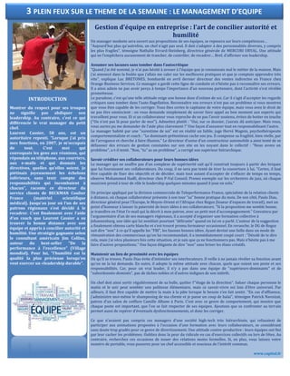 INTRODUCTION
Montrer du respect pour ses troupes
ne signifie pas abdiquer son
leadership. Au contraire, c’est ce qui
différencie le vrai manager du petit
chef.
Laurent Cassier, 58 ans, est un
autoritaire repenti. "Lorsque j’ai pris
mes fonctions, en 2007, je m’occupais
de tout. C’est moi qui
convoquais les gens aux réunions, qui
répondais au téléphone, aux courriers,
aux e-mails et qui donnais les
directives, quelles qu’elles soient. Je
piétinais joyeusement les échelons
inférieurs, sans tenir compte des
responsabilités qui incombaient à
chacun", raconte ce directeur du
service clients de BECKMAN Coulter
France (matériel scientifique
médical). Jusqu’au jour où l’un de ses
patrons régionaux s’est décidé à le
recadrer. C’est finalement avec l’aide
d’un coach que Laurent Cassier a su
trouver la bonne distance avec son
équipe et appris à concilier autorité et
humilité. Une stratégie gagnante selon
le consultant américain Jim Collins,
auteur du best-seller "De la
performance à l’excellence" (Village
mondial). Pour lui, "l’humilité est la
qualité la plus précieuse lorsqu’on
veut exercer un «leadership durable".
Gestion d’équipe en entreprise : l’art de concilier autorité et
humilité
Un manager modeste sera ouvert aux propositions de ses équipes, se reposera sur leurs compétences…
"Aujourd’hui plus qu’autrefois, un chef n’agit pas seul. Il doit s’adapter à des personnalités diverses, y compris
les plus fragiles", témoigne Nathalie Evrard-Steinberg, directrice générale de MERCURI URVAL. Une attitude
qui ne l’empêchera aucunement de trancher, de contrôler, de recadrer… Bref, d’affirmer son leadership.
Assumer ses lacunes sans tomber dans l’autocritique
"Quand j’ai été nommé, je n’ai pas hésité à avouer à l’équipe que je connaissais mal le métier de la maison. Mais
j’ai annoncé dans la foulée que j’allais me caler sur les meilleures pratiques et que je comptais apprendre très
vite", explique Luc BRETONES, bombardé en avril dernier directeur des ventes indirectes en France chez
Orange Business Services. Ce manager a gardé cette ligne de conduite et n’hésite pas à reconnaître ses erreurs.
Il a ainsi admis ne pas avoir perçu à temps l’importance d’un nouveau partenaire, dont l’activité s’est révélée
prometteuse.
Le paradoxe, c’est qu’une telle attitude exige une bonne dose d’estime de soi. Car il s’agit d’accepter les regards
critiques sans tomber dans l’auto flagellation. Reconnaître vos erreurs n’est pas un problème si vous montrez
que vous êtes capable de les corriger. Vous êtes certes le capitaine de votre équipe, mais vous avez le droit de
ne pas être omniscient : on vous demande simplement de savoir faire appel au bon moment aux experts qui
travaillent pour vous. Et si un collaborateur vous reproche de ne pas l’avoir soutenu, évitez de botter en touche
("On n’est pas là pour parler de moi"). Admettez plutôt : "Oui, sur ce dossier, j’aurais dû anticiper. Mais vous,
vous auriez pu me demander de l’aide plus clairement !" Une façon d’assumer tout en responsabilisant l’autre.
Le manager habité par une "surestime de soi" est en réalité un faible, juge Hervé Magnin, psychothérapeute
comportementaliste et coach : "Le dominant-prétentieux cache son jeu. Il compense sa fragilité, bien réelle, par
de l’arrogance et cherche à faire illusion." Le directeur d’usine d’un constructeur automobile a ainsi tenté de se
défausser des erreurs de gestion constatées sur son site en les noyant dans le collectif : "Nous avons un
problème", a-t-il tenté. "Non, “tu” as un problème", a corrigé son supérieur hiérarchique.
Savoir créditer ses collaborateurs pour leurs bonnes idées
Le manager qui ne souffre pas d’un complexe de supériorité sait qu’il construit toujours à partir des briques
que lui fournissent ses collaborateurs. Du coup, il ne sera pas tenté de tirer la couverture à lui. "Certes, il faut
être capable de fixer des objectifs et de décider, mais tout autant d’accepter de s’effacer de temps en temps,
observe Mohammed Hadfi, directeur chez P-Val Conseil. Prenez exemple sur les orchestres de jazz, où chaque
musicien prend à tour de rôle le leadership quelques minutes quand il joue en solo."
Un principe appliqué par la division commerciale de Teleperformance France, spécialiste de la relation clients
à distance, où chaque collaborateur présente à son tour "sa" bonne pratique du mois. De son côté, Paulo Dias,
directeur général pour l’Europe, le Moyen-Orient et l’Afrique chez Regus (loueur d’espaces de travail), met un
point d’honneur à laisser la paternité de leurs idées à ses collaborateurs. "Si la proposition me semble bonne,
je transfère en l’état l’e-mail qui la décrit à mon patron, avec un petit mot d’accompagnement." Convaincu par
l’argumentaire d’un de ses managers régionaux, il a accepté d’organiser une formation collective à
Johannesburg, une idée qui lui semblait pourtant "délirante" quand on lui en a parlé. L’auteur de la suggestion
a finalement obtenu carte blanche et s’est trouvé promu formateur occasionnel. En revanche, le DG de Regus
sait dire "non" à ce qu’il appelle les "FBI", les fausses bonnes idées. Ayant deviné une faille dans un mode de
rémunération des commerciaux qu’on lui recommandait, il a immédiatement coupé court : "Désolé de te dire
cela, mais j’ai vécu plusieurs fois cette situation, et je sais que ça ne fonctionnera pas. Mais n’hésite pas à me
faire d’autres propositions." Une façon élégante de dire "non" sans briser les élans créatifs.
Maintenir un lien de proximité avec les équipes
Où qu’il se trouve, Paulo Dias évite d’intimider ses interlocuteurs. Il veille à ne jamais révéler sa fonction avant
qu’on ne la lui demande. En outre, il adopte la même attitude avec chacun, quels que soient son poste et ses
responsabilités. Car, pour un vrai leader, il n’y a pas dans une équipe de "supérieurs-dominants" et de
"subordonnés-dominés", pas de tâches nobles et d’autres indignes de son intérêt.
Un chef doit ainsi sortir régulièrement de sa bulle, quitter l’"étage de la direction". Saluer chaque personne le
matin et le soir peut sembler une politesse élémentaire, mais ce savoir-vivre est loin d’être universel. Par
ailleurs, il faut être capable de mettre la main à la pâte lorsque le besoin s’en fait sentir. "En cas d’affluence,
j’administre moi-même le shampooing de ma cliente et je passe un coup de balai", témoigne Patrick Navoizat,
patron d’un salon de coiffure Camille Albane à Paris. C’est avec ce genre de comportement, qui montre que
chaque poste est important, que l’on se fait respecter de ses équipes. Ajoutons que se confronter au terrain
permet aussi de repérer d’éventuels dysfonctionnements, et donc les corriger.
Ce que n’avaient pas compris ces managers d’une société high-tech très hiérarchisée, qui refusaient de
participer aux animations proposées à l’occasion d’une formation avec leurs collaborateurs, se considérant
sans doute trop gradés pour ce genre de divertissement. Une attitude contre-productive : leurs équipes ont fini
par leur cacher les problèmes. Oubliez donc la peur du ridicule en cas d’exercices collectifs ou lors de fêtes. Au
contraire, recherchez ces occasions de nouer des relations moins formelles. Si, en plus, vous laissez votre
numéro de portable, vous passerez pour un chef accessible et soucieux de l’intérêt commun.
www.capital.fr
3 PLEIN FEUX SUR LE THEME DE LA SEMAINE : LE MANAGEMENT D’EQUIPE
 