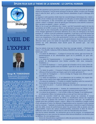 L’ŒIL DE
L’EXPERT
Serge M. TOHOUENOU
Responsable Recrutement et
Formation/ORAGROUP SA.
La question des talents est une thématique RH
relativement récente puisque c’est surtout vers la fin
des années 90 et au cours des années 2000 que
nombre de spécialistes et d’entreprises sont
intéressés à elle. En effet, face au départ de certains
employés jugés « talentueux» enregistré par les
entreprises, les spécialistes des questions RH ont
senti la nécessité de se pencher sur cette question.
Le but était de mieux définir les éléments pouvant
permettre l’identification des « employés talentueux
» ou à haut potentiel, de réfléchir aux moyens et
systèmes à mettre en place pour leur développement
et leur fidélisation. Mais il faut tout de suite préciser
que la question ne se pose pas exclusivement par
rapport aux « talents » déjà présents au sein de
l’entreprise. Certains spécialistes y incluent
également tout ce qui est mis en œuvre pour attirer
et fidéliser les talents détectés à l’extérieur de
l’entreprise. Et dans ce dernier cas, les entreprises
font généralement soit de la « chasse de têtes » ou
entrent en partenariat avec de prestigieuses écoles
de formation professionnelle afin de « récupérer »
les étudiants jugés à haut potentiel.
Je m’appesantirai beaucoup plus, à travers le
présent article, sur la gestion des talents une fois au
sein de l’entreprise.
L’une des questions qu’on pourrait se poser quand on évoque la nécessité de gérer les
talents en entreprise, c’est de savoir pourquoi on devrait mettre en place une stratégie
juste à cette fin alors qu’il y a une main d’œuvre abondante et que le chômage sévit
partout.
La réponse à cette question réside dans les caractéristiques intrinsèques du « talent ».
En effet, s’il est évident que tout employé a un rôle plus ou moins important à jouer au
sein de l’entreprise, il faut reconnaître que l’employé ou le collaborateur identifié
comme « talent » a quelque chose de spécial que l’entreprise a tout intérêt à conserver.
Mais qui peut-on appeler « talent » au juste ?
Même si on n’a pas une définition du « talent » qui fait l’unanimité auprès de tous les
spécialistes de la GRH, on peut se référer au dictionnaire Larousse qui définit le talent
comme étant un don remarquable, une aptitude particulière à faire quelque chose. Le
terme désigne également la personne détentrice de ce don. En entreprise et de façon
pratique, le « talent» n’est pas seulement compétent ; il sait faire ce qu’il fait mieux que
toute autre personne. Il a une façon tout à fait particulière d’utiliser ou de mettre en
œuvre ses compétences. C’est cette particularité à la fois rare et difficilement imitable
qui vaut au talent, le traitement qui lui est généralement réservé. Certains auteurs
affirment même qu’un vrai talent est impossible à remplacer. Chacun peut avoir son
opinion sur cette affirmation étant donné qu’on dit souvent que nul n’est
irremplaçable.
Tous les talents n’ont pas le même don. Dans leur ouvrage intitulé « l’Alchimie des
talents » Yves BLANC, Catherine FOIX et Mathieu MAURICE ont identifié 10 « types » de
talents que voici :
1. « Le talent du défricheur » : il prépare le terrain des autres, agit sous forme de
questionnement et de reformulation (quel est le problème, en quoi cela
consiste-il ?..)
2. « Le talent de l’expansionniste » : le conquérant. Il dégage et concrétise des
projets de développement (nos limites actuelles sont, nous manquons
d’ambition…)
3. « Le talent du fondateur » : c’est le garant de la finalité et de la raison d’être de
l’action engagée (quelles sont nos finalités ? quel est le sens de cette démarche
?)
4. « Le talent du guide » : il incarne le besoin de méthode pour avancer dans la
réflexion (il faut procéder par étapes, quel est le mode opératoire ?)
5. « Le talent de l’instigateur » : c’est le stratège de l’équipe (une alliance paraît
possible par ce biais…)
6. « Le talent du législateur » : il est dépositaire de la tradition, du respect des
règles et des valeurs (nos règles impliquent, nos devoirs sont...)
7. « Le talent du médiateur » : il réalise ou rétablit l’équilibre entre les courants (il
faut prendre le temps de s’écouter, laissons le terminer…)
8. « Le talent du pivot » : il permet déblocage des situations (pourquoi ne pas
tenter de…)
9. « Le talent du porte-parole » : homme de communication de l’équipe (nous
avons décidé de, laissez- moi vous rappeler que nous avons pensé que…)
10. « Le talent du promoteur » : c’est la boîte à idées de l’équipe. Il est enthousiaste
et volontariste. (Rien n’est jamais perdu, je crois qu’il me vient une idée…)
En raison du caractère relatif de cette notion suivant les contextes, il revient
généralement à chaque entreprise de définir sa classification interne des employés
dans le cadre de la gestion des carrières et successions ainsi que les conditions à
remplir pour être considéré comme « talent ». Même si les conditions à remplir varient
d’une entreprise à l’autre, les éléments d’appréciation qu’on rencontre le plus souvent
sont les suivants : l’aptitude au leadership, dynamisme, créativité et esprit d’initiative,
goût des défis, niveau de performances (pour les personnes déjà au poste), sens des
responsabilité, respect des valeurs institutionnelles, motivation et désir de réussir…
Différents outils sont alors utilisés dans le cadre de l’identification des talents.
Une fois les talents identifiés, les entreprises qui en ont les moyens ne manquent pas
d’imagination en ce qui concerne les mesures dont doivent bénéficier ces derniers pour
les fidéliser. En voici quelques-unes :
- Octroi de rémunérations supérieures à celles des personnes de même niveau ou
occupant des postes comparables
3PLEIN FEUX SUR LE THEME DE LA SEMAINE : LE CAPITAL HUMAIN
 