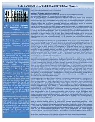 GEREZ LES CULTURES AU TRAVAIL
DANS L’HARMONIE, PAR HUBERT
MANSION
Améliorez la communication et évitez
les conflits qui viennent des différences
culturelles
Le Québec est devenu une terre
d’accueil importante pour de
nombreux immigrants provenant
notamment d’Europe et d’Afrique du
Nord.
Par conséquent, gérer
l’interculturalisme en milieu de travail
est devenu un enjeu important pour
les organisations. De très nombreux
conflits au travail proviennent en effet
de l’origine culturelle des individus. Le
premier réflexe des employés consiste
à interpréter les comportements
culturels comme s’il s’agissait
d’attitudes personnelles, ce qui peut
conduire à de très graves
incompréhensions au sein des équipes.
Notre culture a sur nous des impacts
très concrets: nos goûts, nos valeurs,
nos objectifs de vie, même notre
rapport au temps et au monde sont
imprégnés du contexte dans lequel
nous avons évolué. Au travail, par
exemple, un Nord-Américain
n’interprète pas une porte ouverte ou
fermée de la même manière qu’un
Européen. La notion de hiérarchie, très
importante pour un Français, l’est
moins pour un Québécois.
Le règlement des conflits et l’amitié au
travail sont aussi complètement
différents selon les cultures. Savoir
qu’il s’agit en fait d’une question
culturelle et non pas relationnelle est
le plus puissant outil pour désamorcer
les difficultés, avant qu’une différence
culturelle ne devienne un réel
problème dans les relations de
travail…
http://www.anima-conferences-formations.com/
L’impolitesse a des répercussions sur les résultats et la productivité d’une entreprise. Les employés qui ne se
sentent pas respectés sont moins créatifs et performants
Les dangers du manque de savoir-vivre au travail
Management L’impolitesse a des répercussions sur les résultats et la productivité d’une entreprise
Les employés qui ne se sentent pas respectés sont moins créatifs et performants
Quel est le coût de l’incivilité? Dans un article intitulé «No time to be nice at work», Christine Porath, professeure
associée à la McDonough School of Business de l’Université de Georgetown, s’interroge sur ce mal endémique qui ne
cesse de croître. «En 1998, 25% des employés sondés dans le cadre d’une étude s’estimaient victimes d’incivilités de
la part d’un supérieur hiérarchique, explique-t-elle. En 2011, ils étaient plus de 50%.» La prolifération des
mauvaises manières chez les dirigeants ne semble cependant pas inquiéter outre mesure les entreprises.
Nombreuses sont celles qui s’obstinent à ne pas reconnaître le problème ou le banalisent.
Pourtant, la muflerie coûte cher. Outre le fait qu’elle dégrade le moral des troupes, elle est aussi responsable d’un
turn-over élevé et d’une diminution de l’engagement et de la productivité des équipes. Un sondage effectué auprès
de 2400 travailleurs et hauts dirigeants nord-américains révèle ainsi que 100% des employés victimes d’incivilités
sur leur lieu de travail ressassent l’incident au lieu de s’atteler à leurs tâches, 50% diminuent délibérément leurs
efforts ou la qualité de leur travail et 63% perdent du temps à essayer d’éviter par la suite l’offenseur.
Les employés qui évoluent dans un climat de travail hostile ont par ailleurs tendance à ne pas voir certaines
informations essentielles qui se trouvent pourtant sous leurs yeux. Ainsi, lors d’un test de logique, les personnes
brutalisées avant l’exercice ont été moins performantes (61%) et ingénieuses (58%) que celles qui n’avaient pas été
malmenées.
L’irrespect nuit également aux relations avec la clientèle. Christine Porath explique qu’un «client confronté à un
vendeur irrévérencieux, que cette attitude soit dirigée contre lui ou contre un autre employé, a plus de chances de
quitter le magasin sans rien acheter.» De plus, être témoin d’un seul échange désagréable conduit le client à faire des
généralités sur les autres employés et sur l’entreprise et entache l’image de marque de la société.
Lorsqu’ils ont lieu en milieu hospitalier, les manquements au savoir-vivre peuvent avoir des conséquences
dramatiques. 71% des médecins et infirmières interrogés dans le cadre d’une enquête ont ainsi déclaré qu’il existait
une relation de cause à effet entre les erreurs médicales et des manières discourtoises et 27% attribuaient la mort
des patients au stress induit par le ton condescendant ou injurieux d’un patron. Robert Sapolsky, professeur à
l’Université Stanford et auteur du livre Pourquoi les zèbres n’ont pas d’ulcères, ajoute que le stress intermittent
provoqué par des manières rustres favorise à terme chez les individus cibles des attaques, des maladies
cardiovasculaires, de l’obésité, du diabète et des cancers.
Quelles différentes formes peut revêtir l’irrespect? Les patrons démoralisent leurs collaborateurs à travers une
multitude d’attitudes blessantes qui vont du regard exaspéré aux remarques désobligeantes en public, en passant
par le rappel du statut ou du titre de l’employé dans l’organisation, ou encore en oubliant de dire bonjour.
S’attribuer tous les mérites et manifester son ennui en répondant au téléphone ou en écrivant un message lors d’une
conversation sont également des comportements offensants qui sapent le moral des employés.
Malgré ses répercussions négatives, l’impolitesse reste difficile à éradiquer des environnements de travail. Pourquoi
ce paradoxe? Certains patrons expliquent qu’ils n’ont pas le temps d’être polis. D’autres craignent de voir leur
autorité amoindrie s’ils sont aimables, la gentillesse étant un trait de caractère souvent moqué. Thierry Lhermitte
résume bien le sentiment mitigé qu’elle nous inspire lorsqu’il s’exclame dans Le Père Noël est une ordure: «Je n’aime
pas dire du mal des gens mais effectivement, elle est gentille.» D’autres encore sont d’avis que des manières rustres
sont nécessaires au bon fonctionnement d’une organisation. Le créateur deDilbert, Scott Adams, explique ainsi que
«pour diriger, il faut une capacité profonde et innée à être méchant [car] le leadership consiste à faire faire aux gens
des choses qu’ils ne veulent pas faire d’eux-mêmes».
Pourtant, la politesse a servi de structure à la civilisation et à l’interculturel. Dans son livre La Politesse. Vertu des
apparences, Régine Dhoquois-Cohen rappelle qu’elle est aussi indispensable que notre démocratie. Pour Montaigne,
elle est «une qualité plus rare et plus exquise [qui] tient non seulement aux manières affichées, mais aussi à la
finesse de l’intelligence». Dans le même sillage, Henri Bergson explique qu’elle est la marque d’un esprit acéré,
«nourri aux fortes études». Sophie Carquain, auteure du livre Petites Leçons de vie, ajoute qu’il y a quelque chose de
plus grave que le fait d’oublier de dire bonjour: il y a le fait d’oublier que l’autre existe. Et peut-on s’attendre à un
travail de qualité de la part d’un employé que l’on nie?
Reste à élucider le mystère de l’ascension professionnelle fulgurante de certains chefs grossiers. «Les patrons
incivils réussissent malgré leur impolitesse, et non grâce à elle», soutient Christine Porath en s’appuyant sur des
études selon lesquelles un style de management discourtois cause très souvent la chute des managers qui le
pratiquent. Elle ajoute que «les personnes affables et serviables, capables d’un simple merci et d’un sourire,
accèdent plus rapidement aux postes à responsabilités et sont deux fois plus susceptibles d’être perçues par leurs
collègues comme des leaders». Ce qui est assez logique somme toute. Le vrai leader n’est-il pas celui qui crée un
monde auquel l’on a envie d’appartenir?
En attendant de trouver ce monde idéal, quelle attitude adopter face à l’irrespect lorsque l’on ne souhaite pas
donner sa démission? Dans son best-seller Les Quatre Accords toltèques, Don Miguel Ruiz nous invite à passer
l’accord suivant avec nous-mêmes: quoi qu’il arrive, n’en faites pas une affaire personnelle. «Même lorsqu’une
situation paraît très personnelle, même lorsque vous vous faites insulter, cela n’a rien à voir avec vous», explique-t-
il. Car chacun vit dans son propre rêve, dans sa propre tête, et utilise l’autre comme un support sur lequel il dessine
une image qui est sa propre production mentale. «Lorsque nous faisons de tout une affaire personnelle, ajoute Don
Miguel Ruiz, nous partons du principe que l’autre sait ce qu’il y a dans notre monde et nous essayons d’opposer
notre monde au sien.» Everyone you meet is fighting a battle you know nothing about, rappelle la sagesse populaire.
N’en faites pas une affaire personnelle.
Les personnes affables accèdent plus vite aux postes de cadres et sont mieux perçues comme des leaders
http://www.letemps.ch/
5 LES DANGERS DU MANQUE DE SAVOIR-VIVRE AU TRAVAIL
 