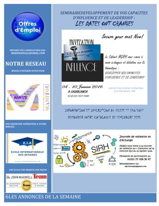 DEPOSEZ VOS CANDIDATURES SUR :
MGRHSENEGAL@GMAIL.COM
NOTRE RESEAU
BESOIN D’INTERIM OPTEZ POUR
UNE EXPERTISE APPROUVEE A VOTRE
SERVICE
UNE ECOLE UNE MISSION UNE VISION
SEMINAIREDEVELOPPEMENT DE VOS CAPACITES
D’INFLUENCE ET DE LEADERSHIP :
LES DATES ONT CHANGES
INFORMATION ET INSCRIPTION AU 00221 77 056 5647
DEMANDER VOTRE CATALOGUE DE SEMINAIRE 2015
6LES ANNONCES DE LA SEMAINE
 