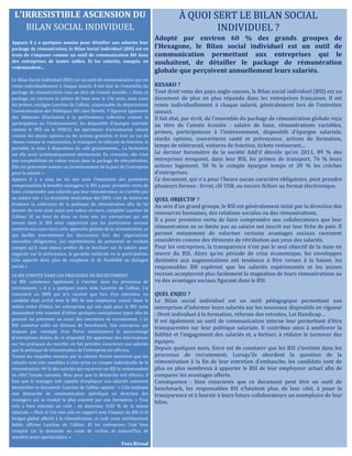 L'IRRESISTIBLE ASCENSION DU
BILAN SOCIAL INDIVIDUEL
Apparu il y a quelques années pour détailler aux salariés leur
package de rémunération, le Bilan Social Individuel (BSI) est en
train de s’imposer comme un outil de communication RH dans
des entreprises de toutes tailles. Et les salariés, conquis, en
redemandent...
Le Bilan Social Individuel (BSI) est un outil de communication qui est
remis individuellement à chaque salarié. Il fait état de l’ensemble du
package de rémunération reçu au titre de l’année écoulée. « Dans ce
package, on retrouve le salaire de base avec le 13e mois, mais aussi
les primes, souligne Laurène de Calbiac, responsable du département
Communication des Politiques RH chez Hewitt. Y figurent également
des éléments d’incitation à la performance collective comme la
participation ou l’intéressement, les dispositifs d’épargne salariale
comme le PEE ou le PERCO, les opérations d’actionnariat salarié
comme les stocks options ou les actions gratuites et tout un tas de
choses comme la restauration, le transport, le véhicule de fonction, le
portable, la mise à disposition du café gratuitement... La formation
est elle aussi systématiquement mentionnée. En revanche, elle n’est
pas comptabilisée en valeur euros dans le package de rémunération.
Elle est présentée comme un investissement de la part de l’entreprise
pour le salarié. »
Apparu il y a cinq ou six ans sous l’impulsion des premières
compensations & benefits managers, le BSI a pour première vertu de
faire comprendre aux salariés que leur rémunération ne s’arrête pas
au salaire net. « La deuxième motivation des DRH, c’est de mettre en
évidence la cohérence de la politique de rémunération afin de lui
donner du sens mais aussi une valeur en euro, complète Laurène de
Calbiac. Et au bout de deux ou trois ans, les entreprises qui ont
investi dans le BSI nous rapportent que les partenaires sociaux
rentrent eux aussi dans cette approche globale de la rémunération, ce
qui facilite énormément les discussions lors des négociations
annuelles obligatoires. Les représentants du personnel se rendent
compte qu’il vaut mieux arrêter de se focaliser sur le salaire pour
négocier sur la prévoyance, la garantie médicale ou la participation.
Cela apporte donc plus de souplesse et de flexibilité au dialogue
social. »
LE BSI S’INVITE DANS LES PROCESSUS DE RECRUTEMENT
Le BSI commence également à s’inviter dans les processus de
recrutement. « Il y a quelques jours, note Laurène de Calbiac, j’ai
rencontré un DRH qui m’a raconté que lors d’un entretien, un
candidat était arrivé avec le BSI de son employeur actuel. Dans le
même ordre d’idées, les entreprises qui ont opté pour le BSI nous
demandent très souvent d’éditer quelques exemplaires types afin de
pouvoir les présenter au cours des entretiens de recrutement. » Le
BSI constitue enfin un élément de benchmark. Une entreprise qui
dispose par exemple d’un Perco mentionnera le pourcentage
d’entreprises dotées de ce dispositif. En apportant des informations
sur les pratiques du marché, on fait prendre conscience aux salariés
que la politique de rémunération de l’entreprise est efficace.
Toutes les enquêtes menées par le cabinet Hewitt montrent que les
salariés sont très sensibles à cette prise en compte individuelle de la
rémunération. 90 % des salariés qui reçoivent un BSI le redemandent
en effet l’année suivante. Mais pour que la démarche soit efficace, il
faut que le manager soit capable d’expliquer aux salariés comment
interpréter ce document. Laurène de Calbiac appuie : « Cela implique
une démarche de communication spécifique en direction des
managers qui se traduit le plus souvent par une formation. » Tout
cela a bien entendu un coût : en moyenne, 0,02 % de la masse
salariale. « Mais si l’on met cela en rapport avec l’impact du BSI et le
budget global affecté à la rémunération, ce coût reste extrêmement
faible, affirme Laurène de Calbiac. Et les entreprises l’ont bien
compris car la demande ne cesse de croître, et aujourd’hui de
manière assez spectaculaire. »
Yves Rivoal
À QUOI SERT LE BILAN SOCIAL
INDIVIDUEL ?
Adopté par environ 60 % des grands groupes de
l’Hexagone, le Bilan social individuel est un outil de
communication permettant aux entreprises qui le
souhaitent, de détailler le package de rémunération
globale que perçoivent annuellement leurs salariés.
KESAKO ?
Tout droit venu des pays anglo-saxons, le Bilan social individuel (BSI) est un
document de plus en plus répandu dans les entreprises françaises. Il est
remis individuellement à chaque salarié, généralement lors de l’entretien
annuel.
Il fait état, par écrit, de l’ensemble du package de rémunération globale reçu
au titre de l’année écoulée : salaire de base, rémunérations variables,
primes, participations à l’intéressement, dispositifs d’épargne salariale,
stocks options, couvertures santé et prévoyance, actions de formation,
temps de télétravail, voitures de fonction, tickets restaurant…
Le dernier baromètre de la société Add’if dévoile qu’en 2011, 89 % des
entreprises évoquent, dans leur BSI, les primes de transport, 76 % leurs
actions logement, 58 % le compte épargne temps et 20 % les crèches
d’entreprises.
Ce document, qui n’a pour l’heure aucun caractère obligatoire, peut prendre
plusieurs formes : livret, clé USB, ou encore fichier au format électronique.
QUEL OBJECTIF ?
Au sein d’un grand groupe, le BSI est généralement initié par la direction des
ressources humaines, des relations sociales ou des rémunérations.
Il a pour première vertu de faire comprendre aux collaborateurs que leur
rémunération ne se limite pas au salaire net inscrit sur leur fiche de paie. Il
permet notamment de valoriser certains avantages sociaux rarement
considérés comme des éléments de rétribution aux yeux des salariés.
Pour les entreprises, la transparence n’est pas le seul objectif de la mise en
œuvre du BSI. Alors qu’en période de crise économique, les enveloppes
destinées aux augmentations ont tendance à être revues à la baisse, les
responsables RH espèrent que les salariés expérimentés et les jeunes
recrues accepteront plus facilement la stagnation de leurs rémunérations au
vu des avantages sociaux figurant dans le BSI.
QUEL ENJEU ?
Le Bilan social individuel est un outil pédagogique permettant aux
entreprises d’informer leurs salariés sur les nouveaux dispositifs en vigueur
: Droit individuel à la formation, réforme des retraites, Loi Handicap…
Il est également un outil de communication interne leur permettant d’être
transparentes sur leur politique salariale. Il contribue ainsi à améliorer la
fidélité et l’engagement des salariés et, a fortiori, à réduire le turnover des
équipes.
Depuis quelques mois, force est de constater que les BSI s’invitent dans les
processus de recrutement. Lorsqu’ils abordent la question de la
rémunération à la fin de leur entretien d’embauche, les candidats sont de
plus en plus nombreux à apporter le BSI de leur employeur actuel afin de
comparer les avantages offerts.
Conséquence : bien conscients que ce document peut être un outil de
benchmark, les responsables RH n’hésitent plus, de leur côté, à jouer la
transparence et à fournir à leurs futurs collaborateurs un exemplaire de leur
bilan.
 