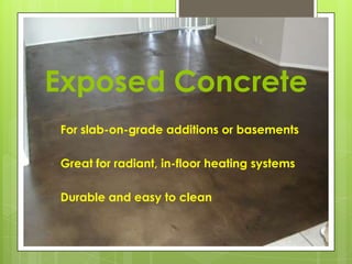 Exposed ConcreteFor slab-on-grade additions or basements