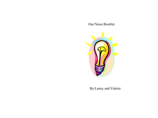 Our Noun Booklet By:Laney and Valerie 