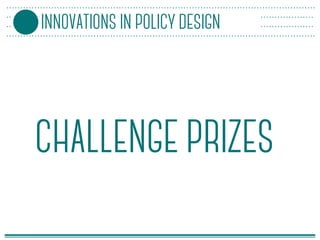 CHALLENGE PRIZES
INNOVATIONS IN POLICY DESIGN
 
