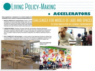 • ACCELERATORS
challenges for models of labs and spaces 
to spur innovation in learning environments
Living Policy-Making
 