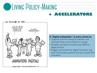 • ACCELERATORS
A “Digital ambassador” in every school to:
• Organize internal training for teachers and
motivate those mor...