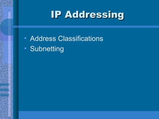 IP AddressingIP Addressing
• Address Classifications
• Subnetting
 