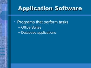 Application SoftwareApplication Software
• Programs that perform tasks
– Office Suites
– Database applications
 