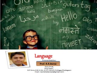 Prof. R.R.Borse
Language
 
