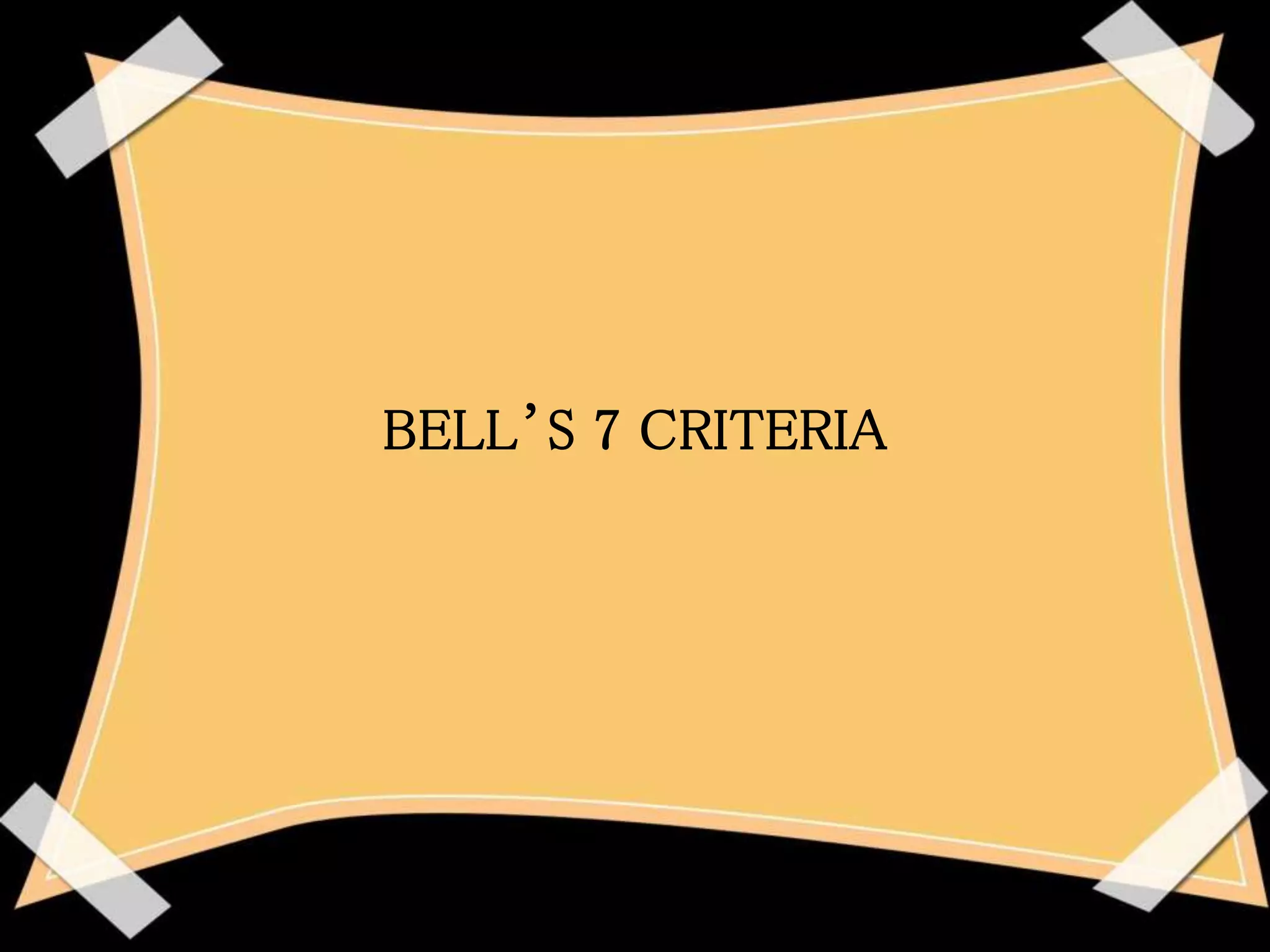 BELL’S 7 CRITERIA
 