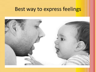 Best way to express feelings
 