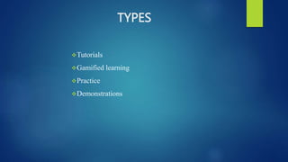 TYPES
Tutorials
Gamified learning
Practice
Demonstrations
 