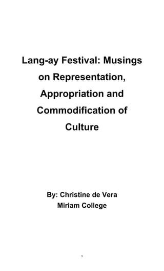 1
Lang-ay Festival: Musings
on Representation,
Appropriation and
Commodification of
Culture
By: Christine de Vera
Miriam College
 