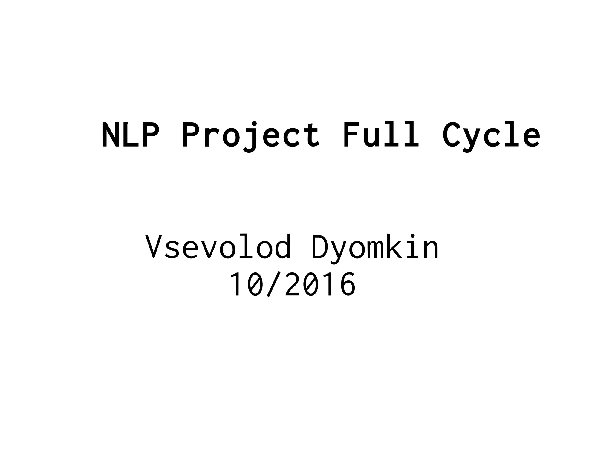 NLP Project Full Cycle
Vsevolod Dyomkin
10/2016
 