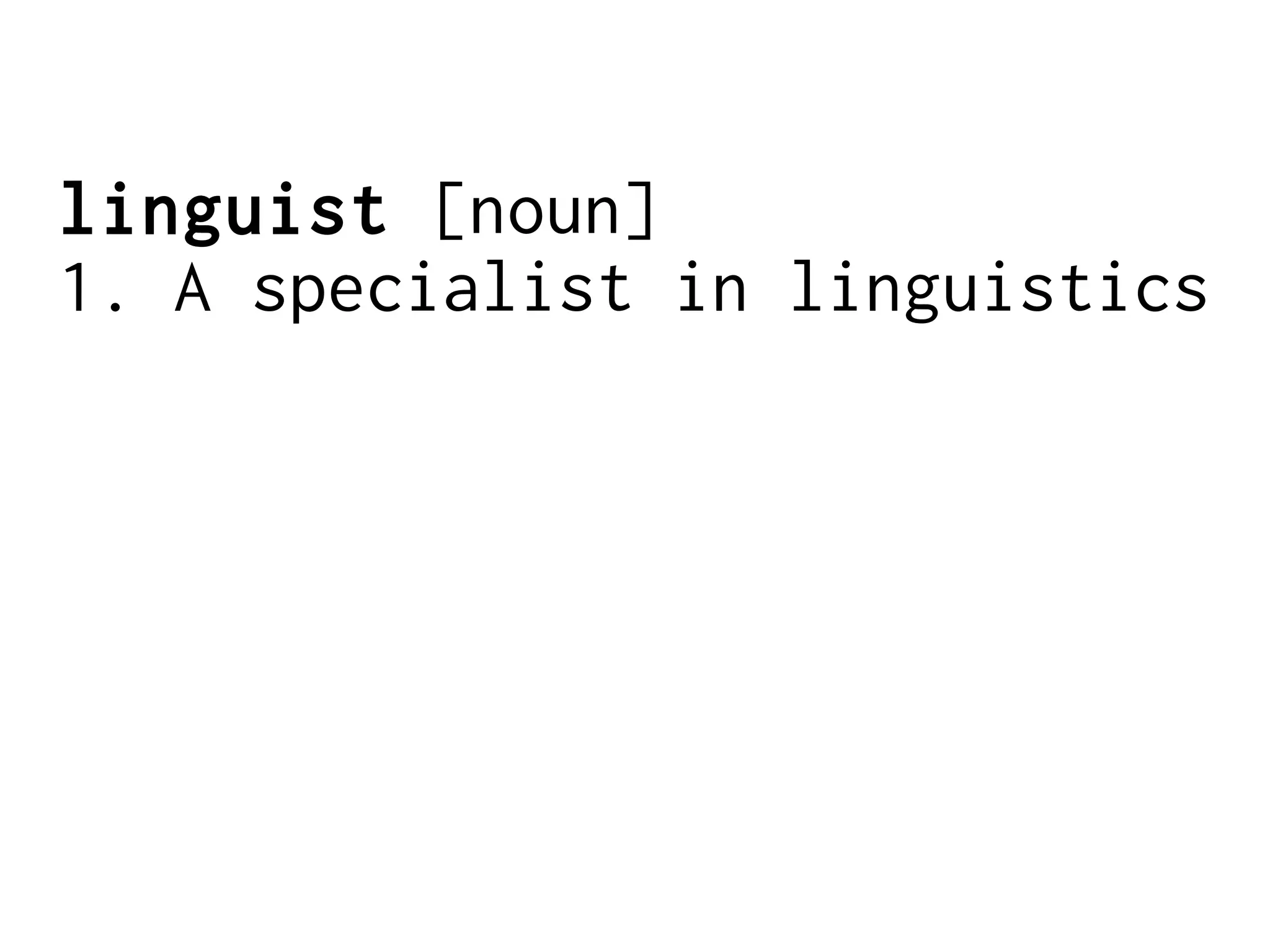 linguist [noun]
1. A specialist in linguistics
 