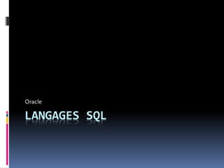 LANGAGES SQL
Oracle
 