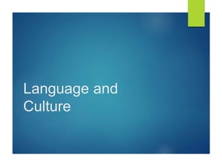 Language and
Culture
 