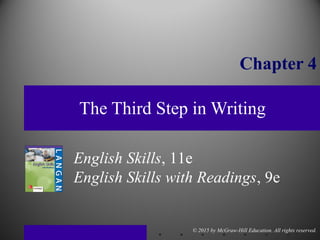 © 2015 by McGraw-Hill Education. All rights reserved.
English Skills, 11e
English Skills with Readings, 9e
The Third Step in Writing
Chapter 4
 