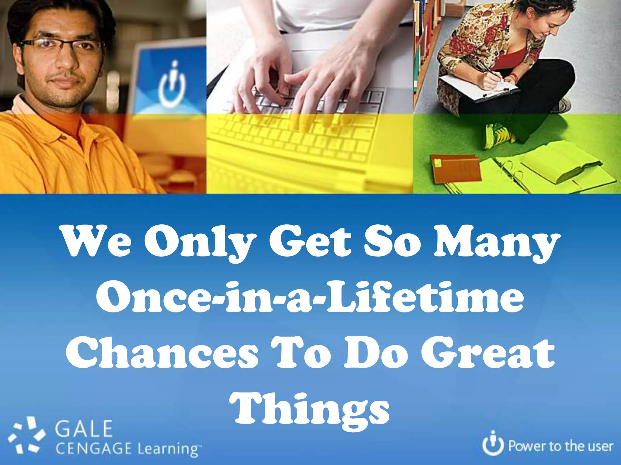 We Only Get So Many
 Once-in-a-Lifetime
Chances To Do Great
      Things
 