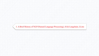 1. A Brief History of NLP (Natural Language Processing), AI & Langchain, LLms
 