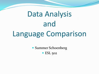Data Analysis and Language Comparison Summer Schoenberg ESL 502 