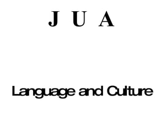 J U A Language and Culture 