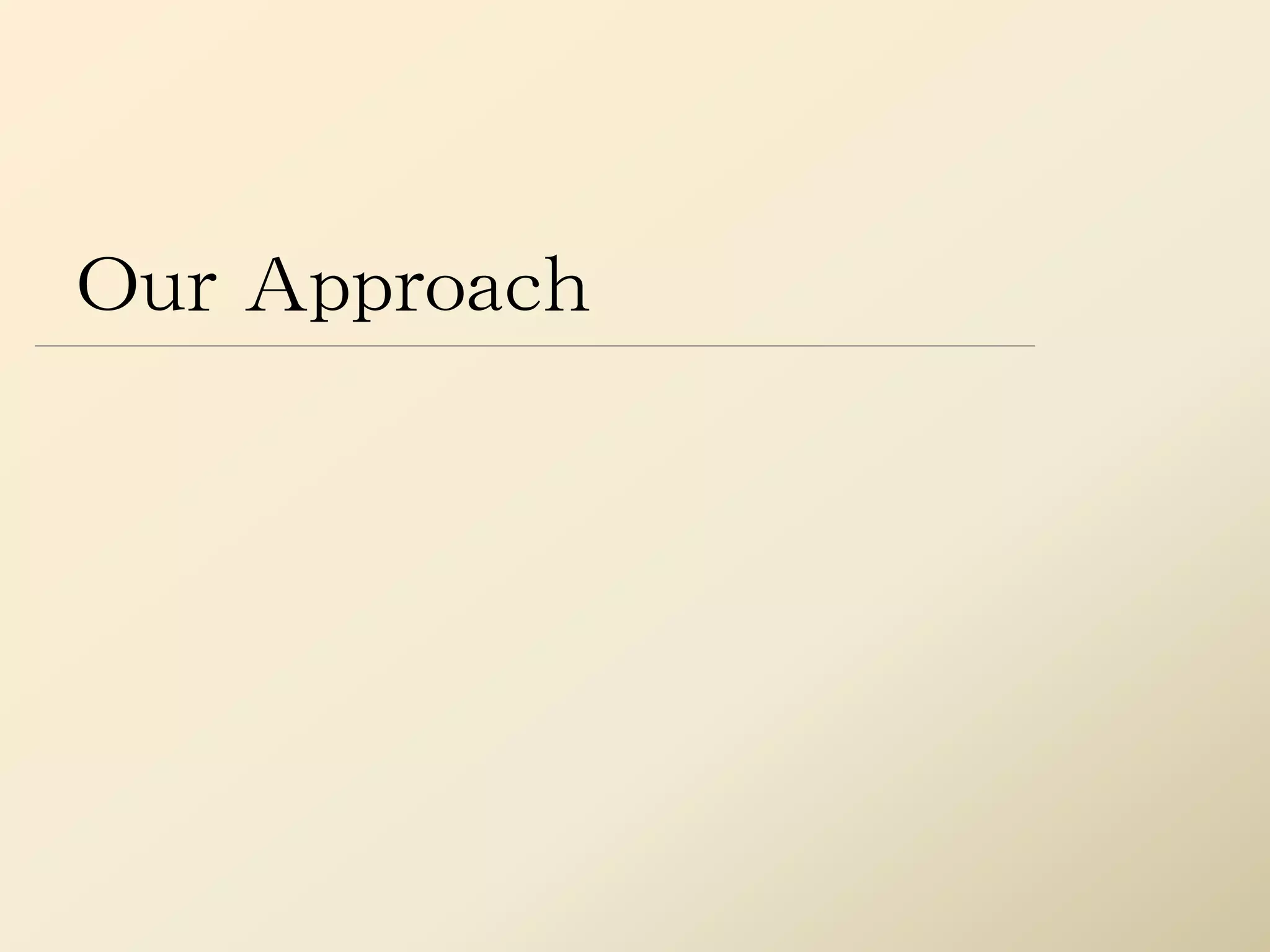 Our Approach
 