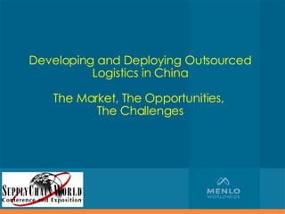 Developing and Deploying Outsourced Logistics in China The Market, The Opportunities,  The Challenges 