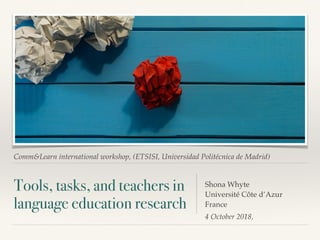 Comm&Learn international workshop, (ETSISI, Universidad Politécnica de Madrid)
Tools, tasks, and teachers in
language educ...