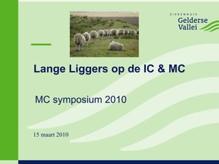 Lange Liggers op de IC & MC MC symposium 2010 15 maart 2010 