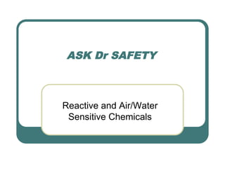 ASK Dr SAFETY



Reactive and Air/Water
 Sensitive Chemicals
 